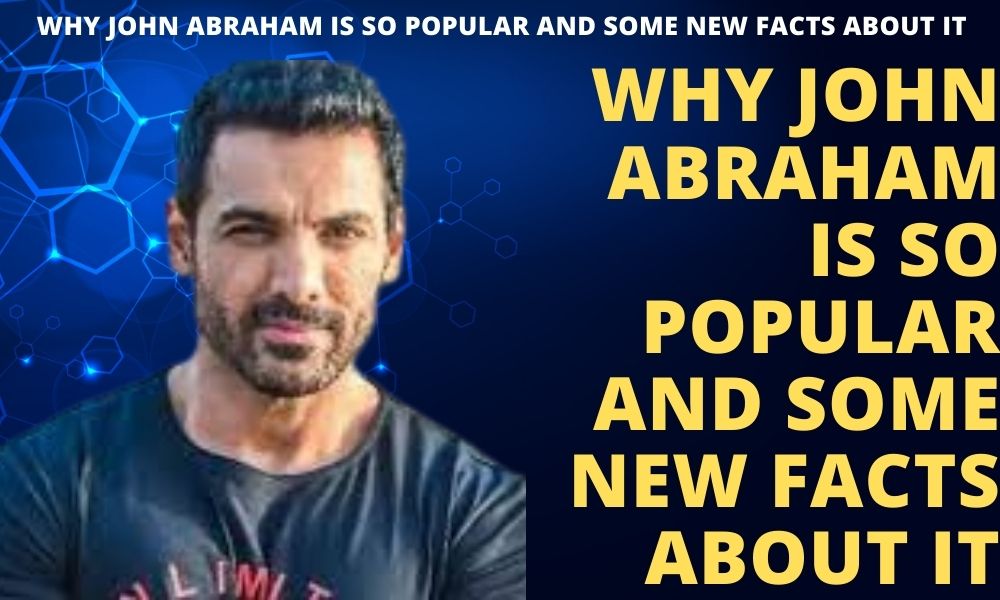 Why john abraham is so popular and some new facts about it