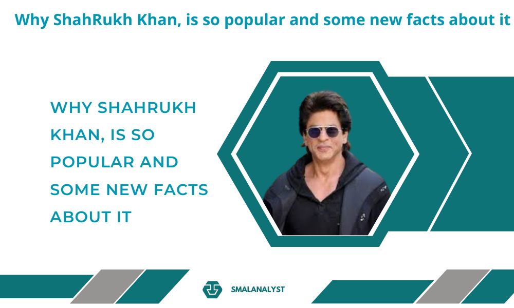 Why ShahRukh Khan, is so popular and some new facts about it