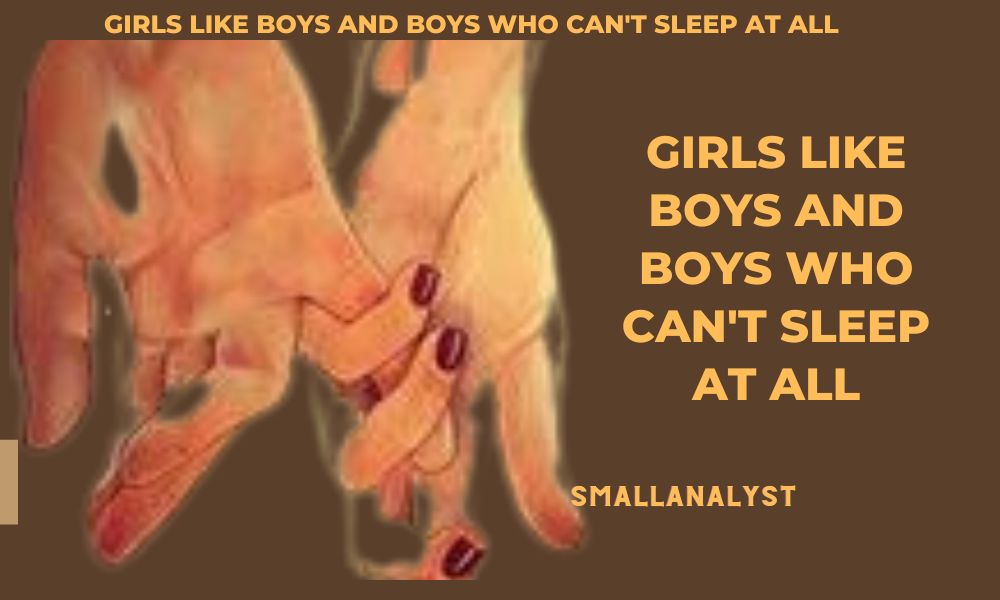 Girls like boys and boys who can't sleep at all