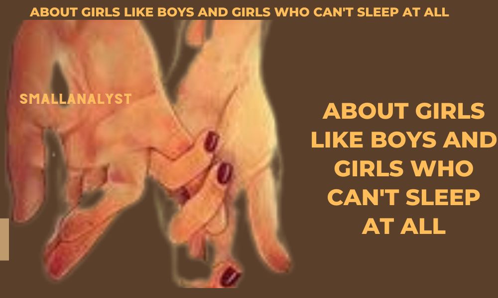 about girls like boys and girls who can't sleep at all